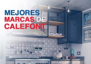 Las Mejores Marcas de Calefont en Chile